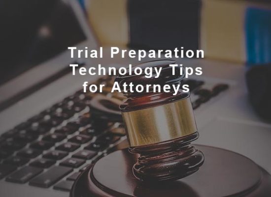 Trial Preparation Technology Tips for Attorneys