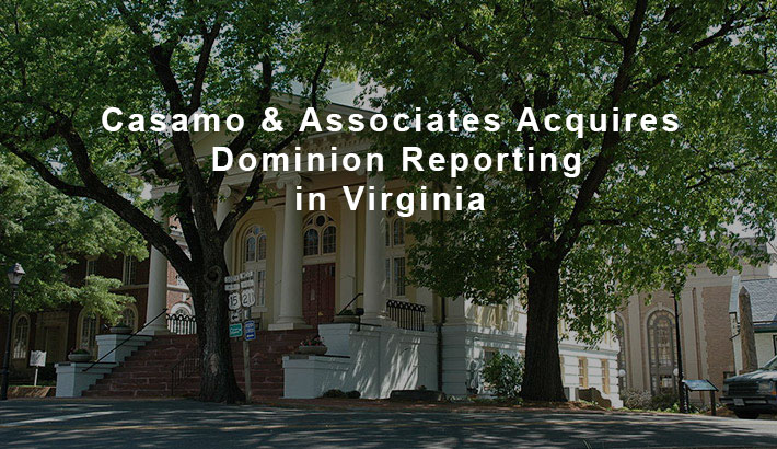 Casamo & Associates Acquires Dominion Reporting in Warrenton Virginia